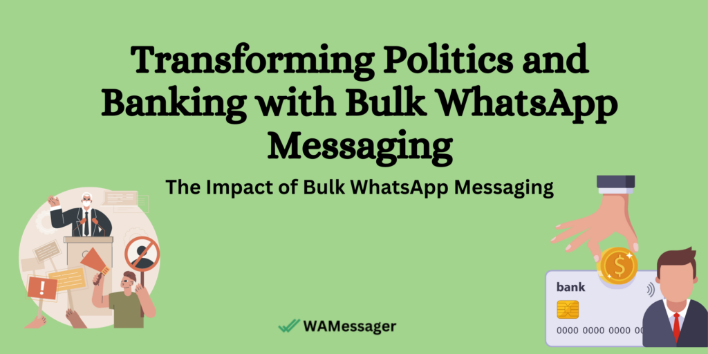 Transforming Politics and Banking with Bulk WhatsApp Messaging