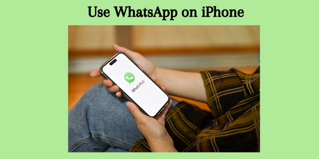 How to Set Up and Use WhatsApp on iPhone