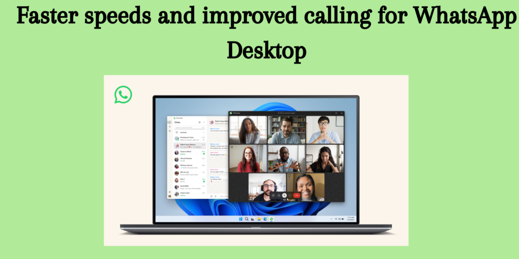 Faster speeds and improved calling for WhatsApp Desktop